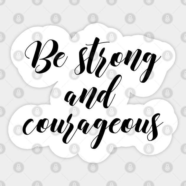 Be strong and courageous Sticker by Dhynzz